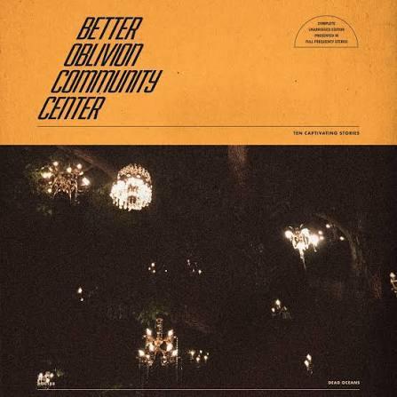 Better Oblivion Community Center / Better Oblivion Community Center (Self-titled)