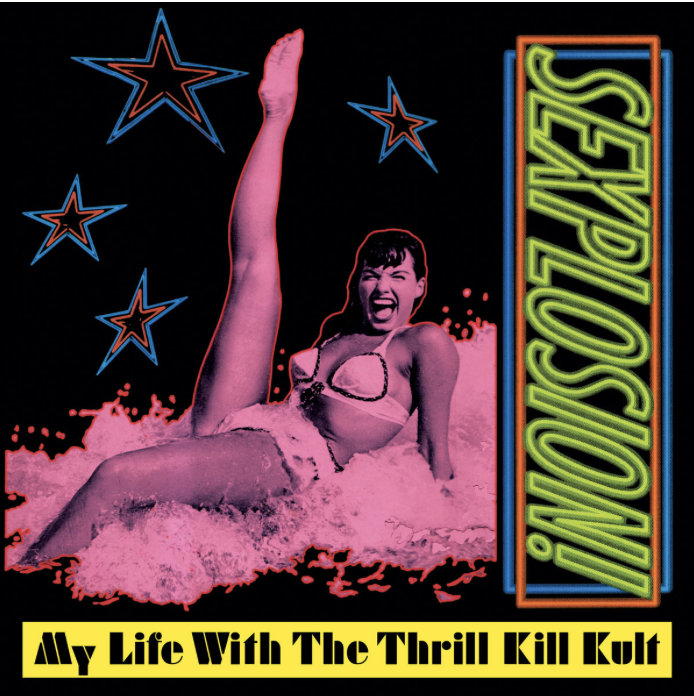 MY LIFE WITH THE THRILL KILL KULT - SEXPLOSION!
